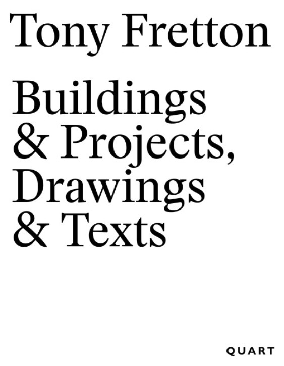 Tony Fretton - Buildings & Projects, Drawings & Texts 