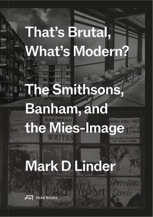 That's Brutal, What's Modern? - The Smithsons, Banham, and the Mies-Image