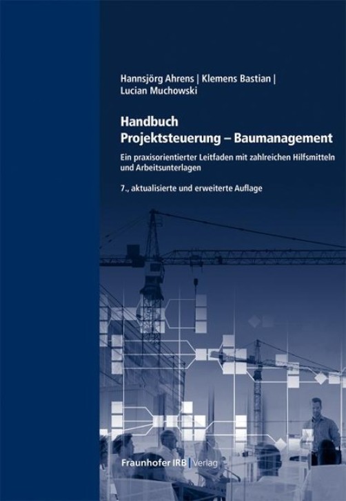 Handbuch Projektsteuerung - Baumanagement: Ein praxisorientierter Leitfaden mit zahlreichen Hilfsmitteln und Arbeitsunterlagen