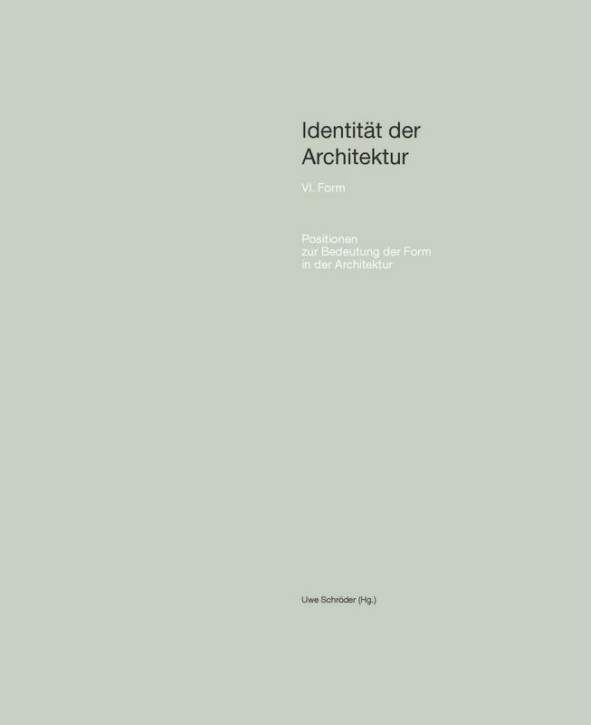 Identität der Architektur VI - Positionen zur Bedeutung der Form in der Architektur