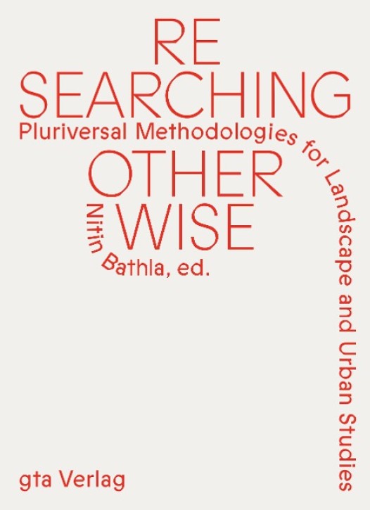 Researching Otherwise - Pluriversal Methodologies for Landscape and Urban Studies