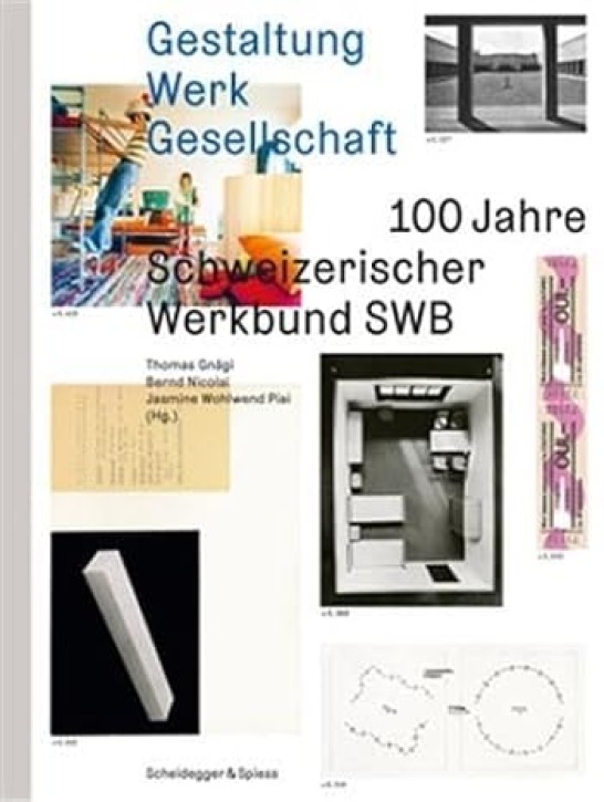 Gestaltung, Werk, Gesellschaft - 100 Jahre Schweizerischer Werkbund SWB 