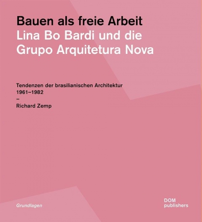 Bauen als freie Arbeit - Lina Bo Bardi und die Grupo Arquitetura Nova