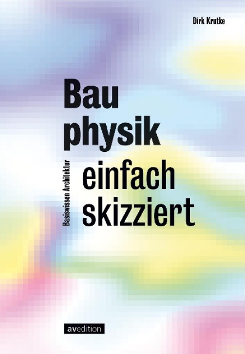 Bauphysik einfach skizziert (Basiswissen Architektur)