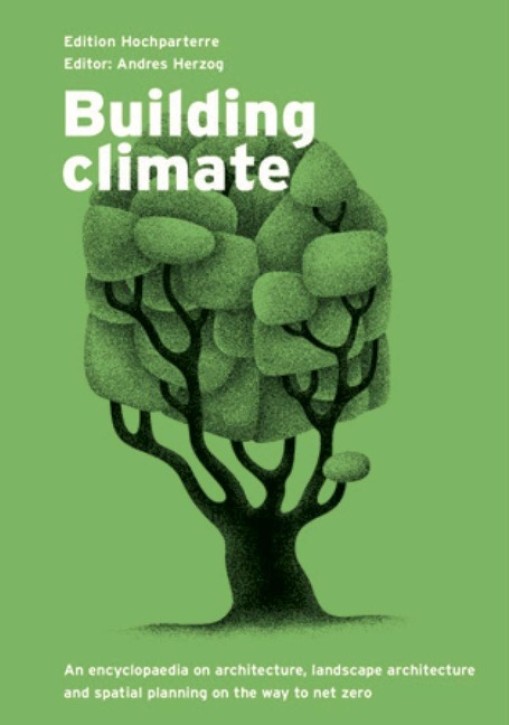 Building climate - An encyclopaedia on architecture, landscape architecture and spatial planning on the way to net zero