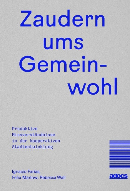 Zaudern ums Gemeinwohl - Produktive Missverständnisse in der kooperativen Stadtentwicklung