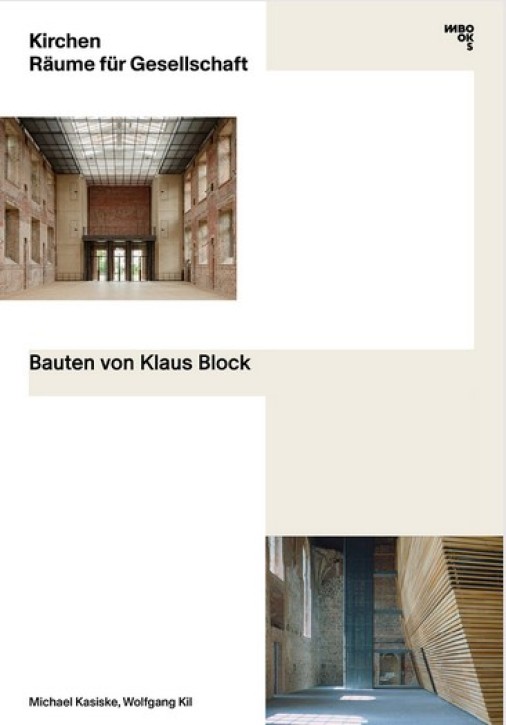 Kirchen: Räume für Gesellschaft. Bauten von Klaus Block Michael Kasiske und Wolfgang Kil