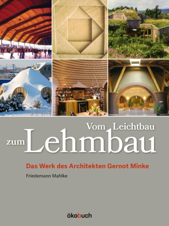 Vom Leichtbau zum Lehmbau - Das Werk des Architekten Gernot Minke