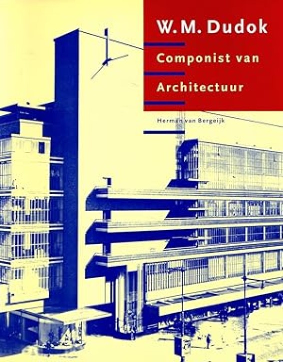 W.M. Dudok: Componist van architectuur 